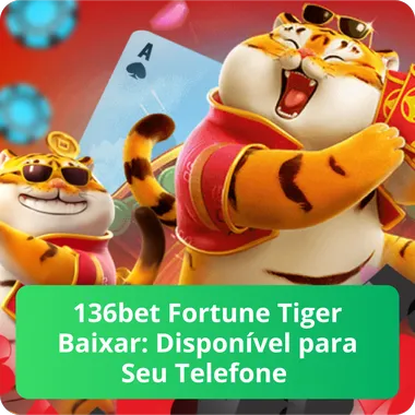 136bet Fortune Tiger Baixar