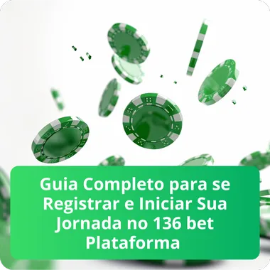 Guia Completo para se Registrar e Iniciar Sua Jornada no 136 bet Plataforma