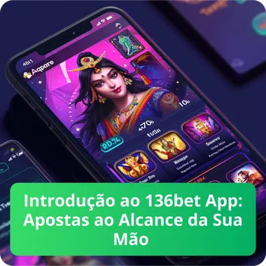 Introdu&ccedil;&atilde;o ao 136bet App Apostas ao Alcance da Sua M&atilde;o