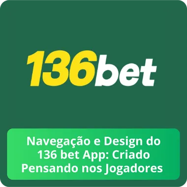 Navega&ccedil;&atilde;o e Design do 136 bet App Criado Pensando nos Jogadores